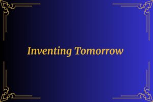 Inventing Tomorrow