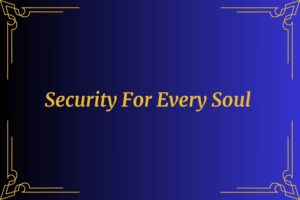 Security For Every Soul