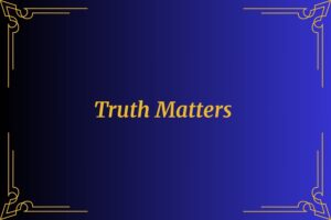 Truth matters