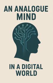 Analogue Mind in a Digital World